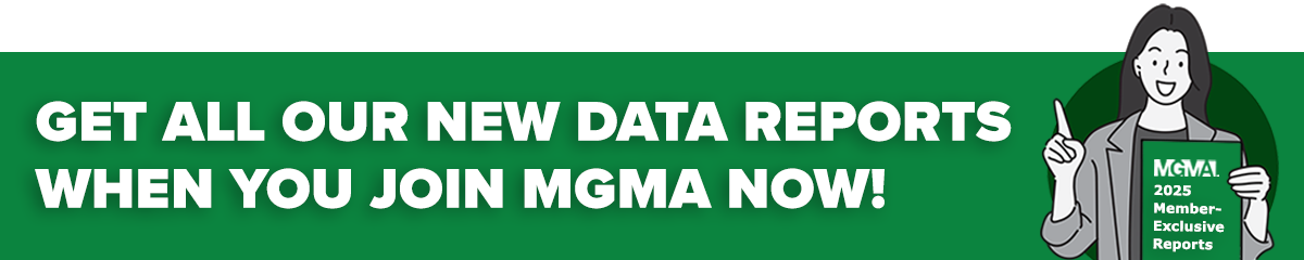 Join MGMA and get all our data reports.