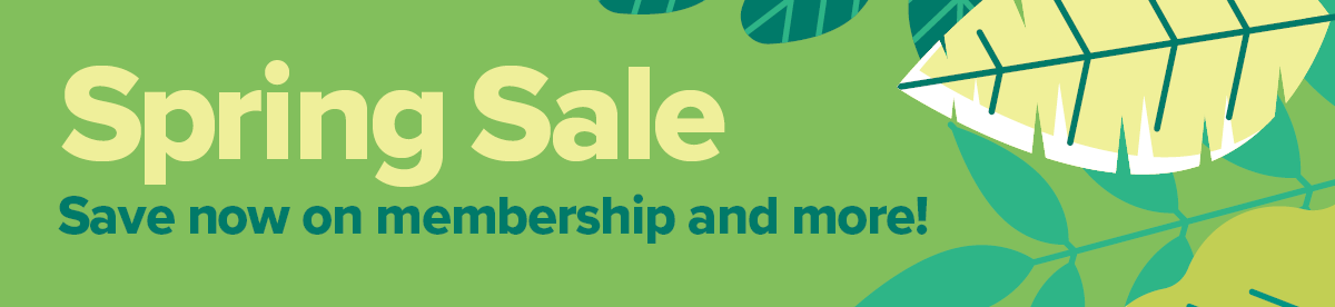 Spring Sale: save now on membership and more!